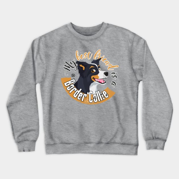 My Best Friend is a... Border Collie - Trico Crewneck Sweatshirt by DoggyGraphics